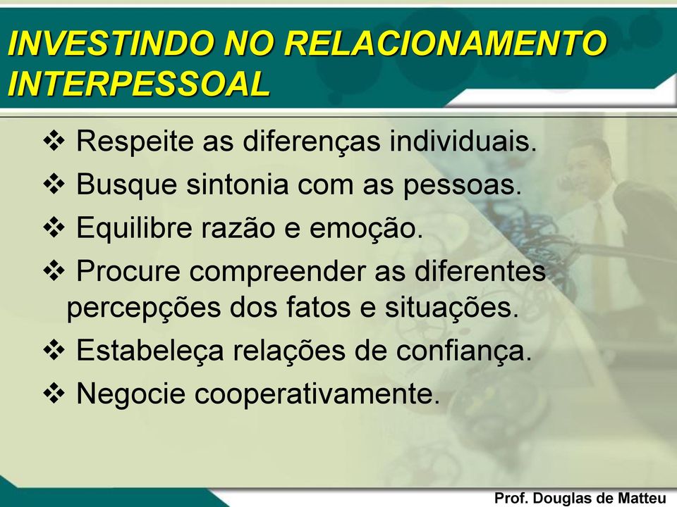 Equilibre razão e emoção.