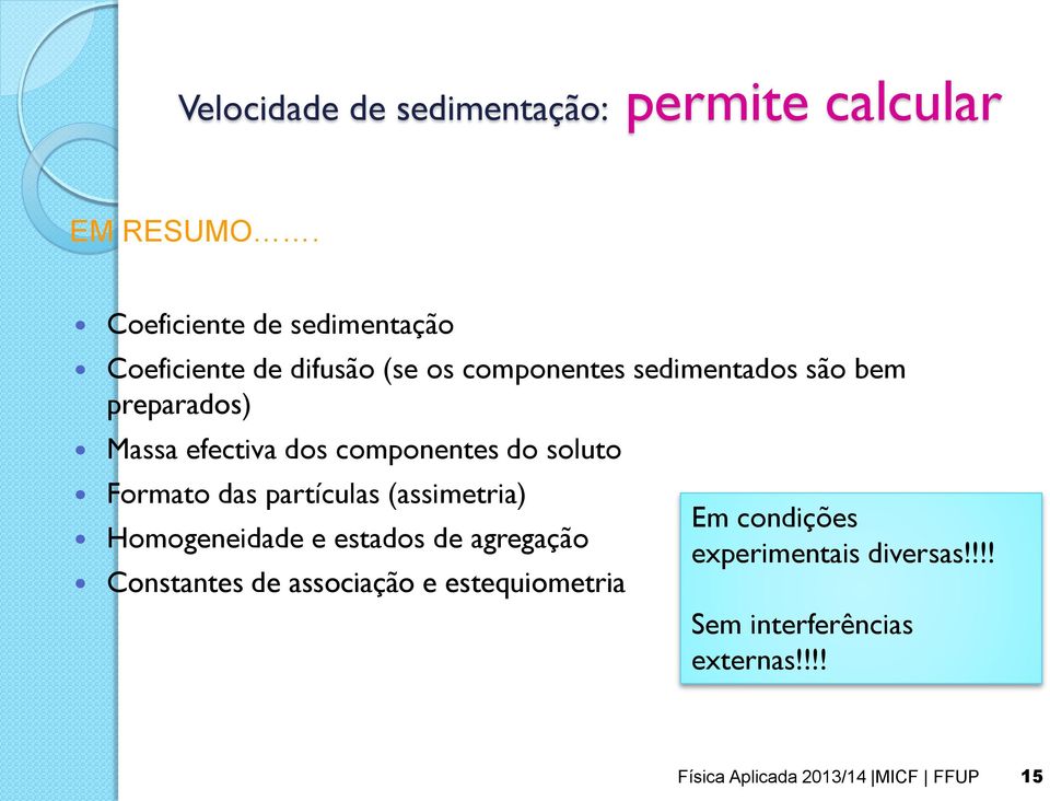 Massa efectiva dos componentes do soluto Formato das partículas (assimetria) Homogeneidade e estados de