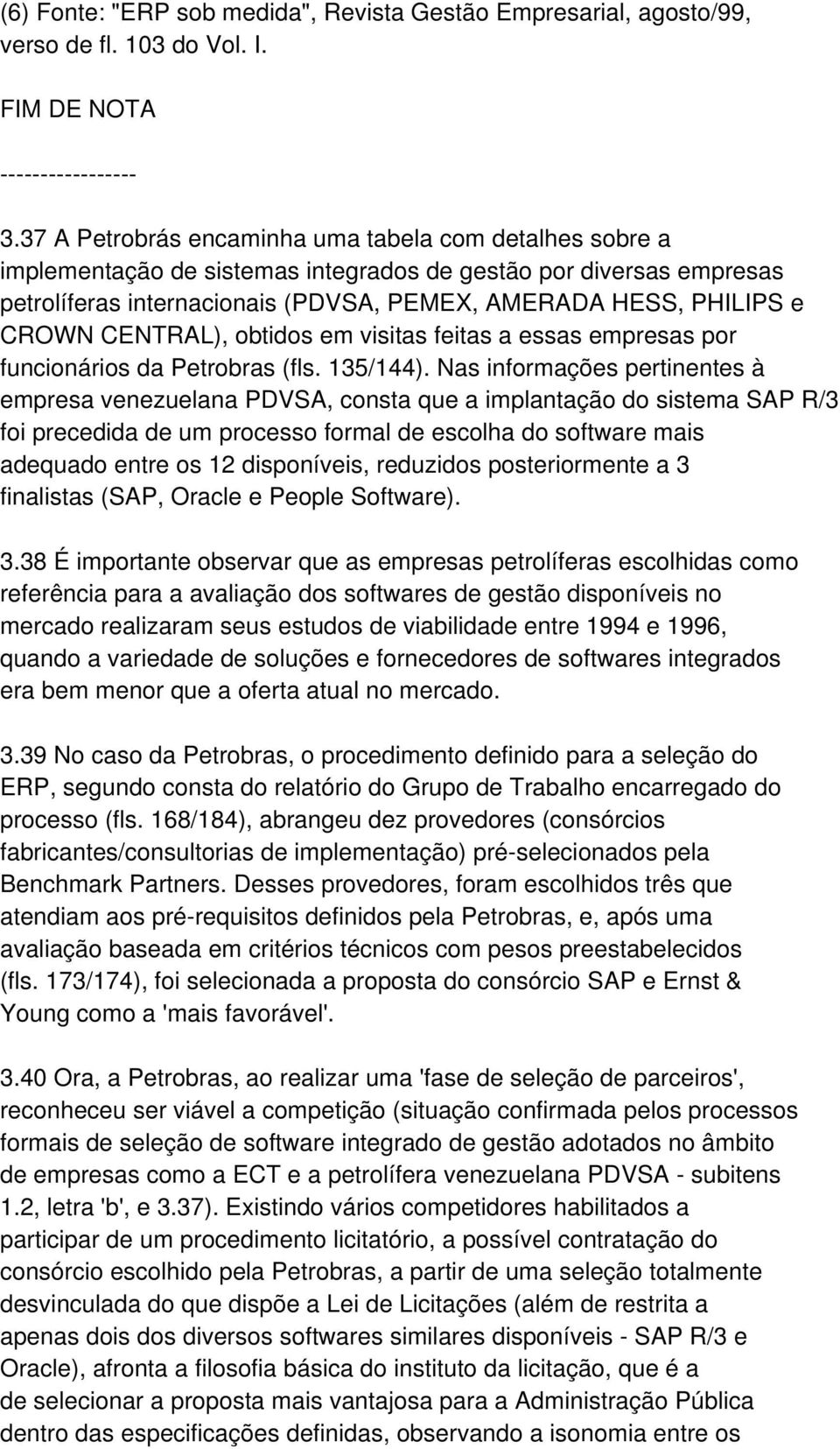 CENTRAL), obtidos em visitas feitas a essas empresas por funcionários da Petrobras (fls. 135/144).