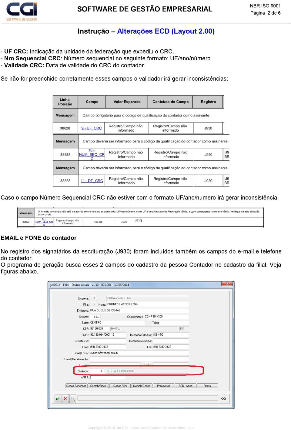 Se não for preenchido corretamente esses campos o validador irá gerar inconsistências: Caso o campo Número Sequencial CRC não estiver com o formato UF/ano/numero