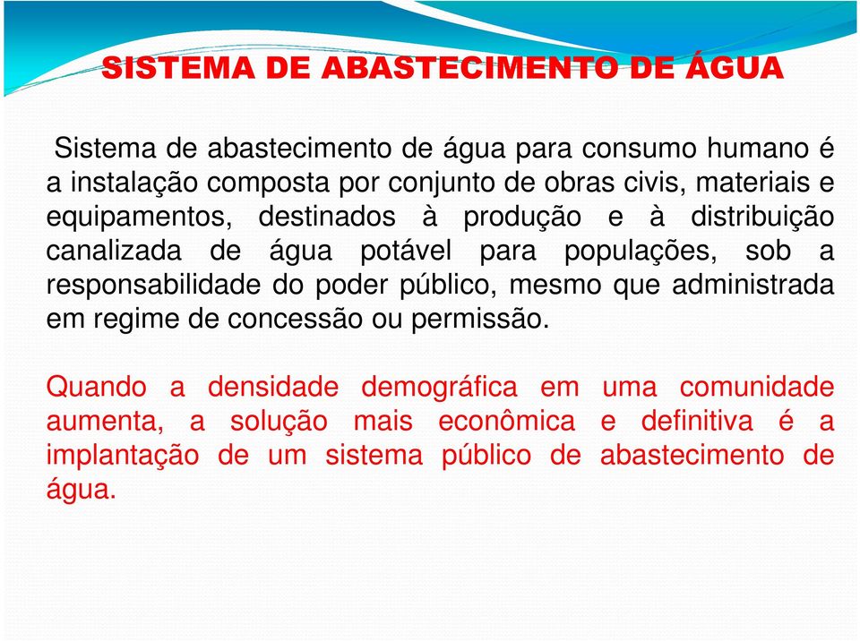 a responsabilidade do poder público, mesmo que administrada em regime de concessão ou permissão.