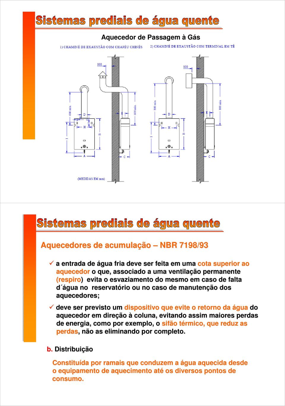 um dispositivo que evite o retorno da água do aquecedor em direção à coluna, evitando assim maiores perdas de energia, como por exemplo, o sifão térmico, t que reduz as