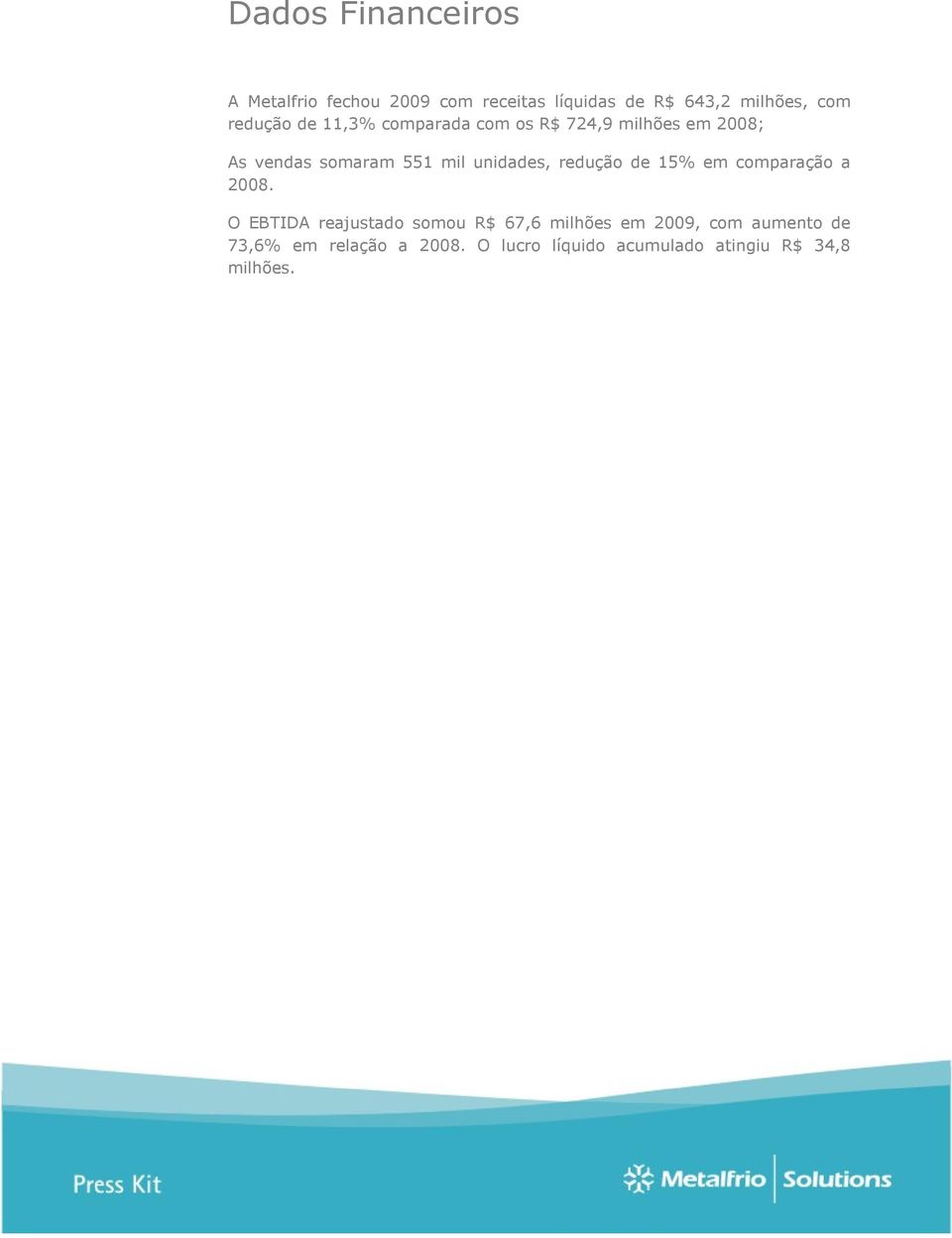 unidades, redução de 15% em comparação a 2008.