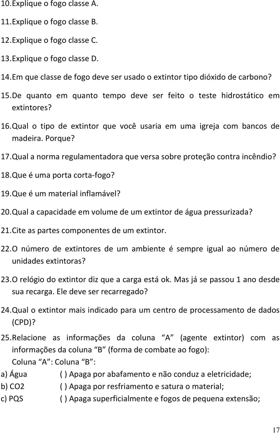 Qual a norma regulamentadora que versa sobre proteção contra incêndio? 18. Que é uma porta corta-fogo? 19. Que é um material inflamável? 20.