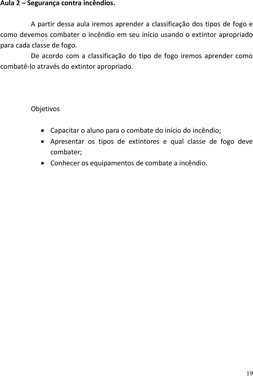 o extintor apropriado para cada classe de fogo.