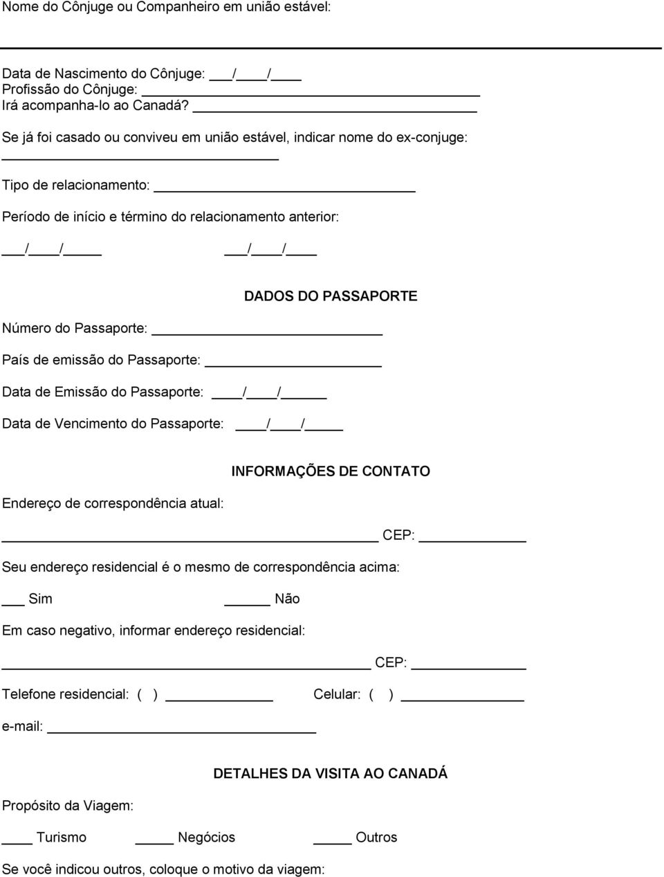 Data de Vencimento do Passaporte: / / INFORMAÇÕES DE CONTATO Endereço de correspondência atual: CEP: Seu endereço residencial é o mesmo de correspondência acima: Em caso negativo, informar