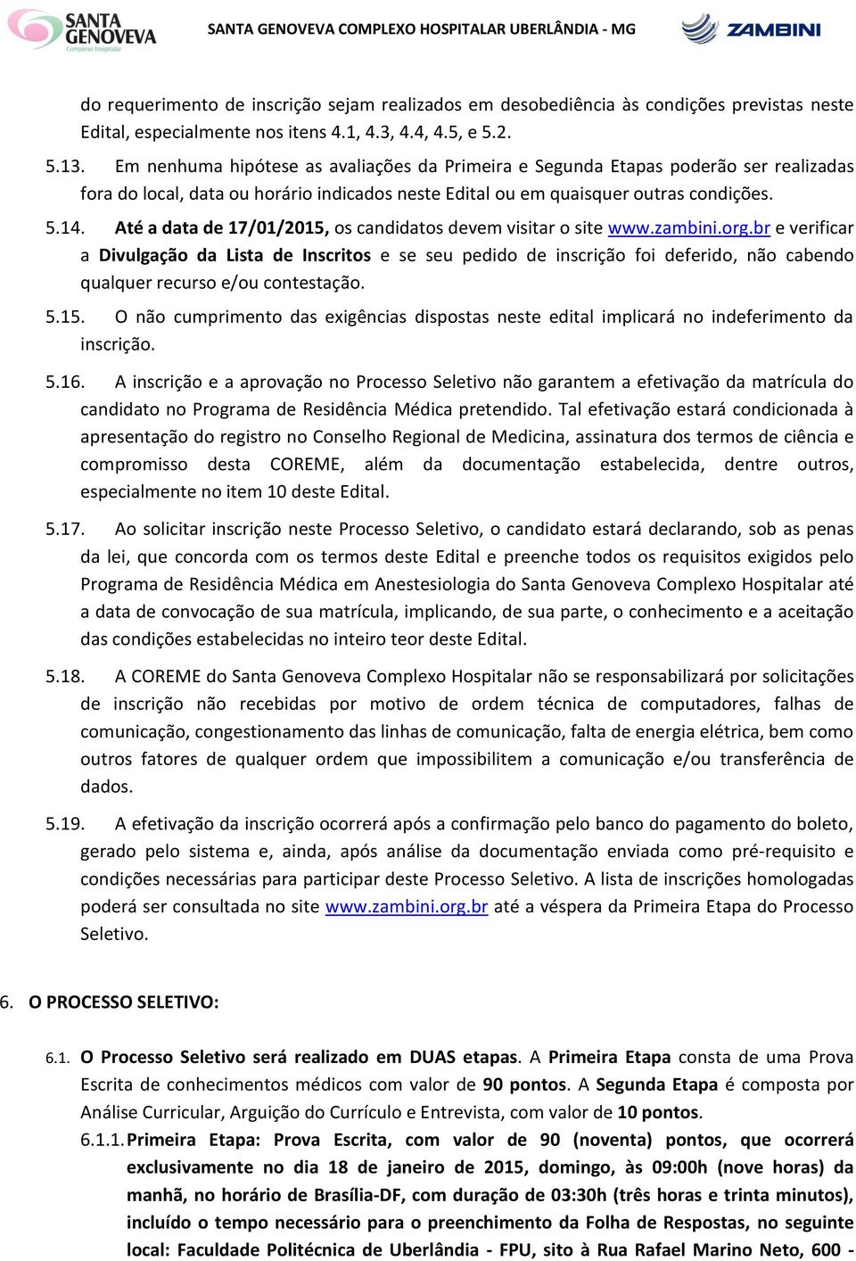 Até a data de 17/01/2015, os candidatos devem visitar o site www.zambini.org.