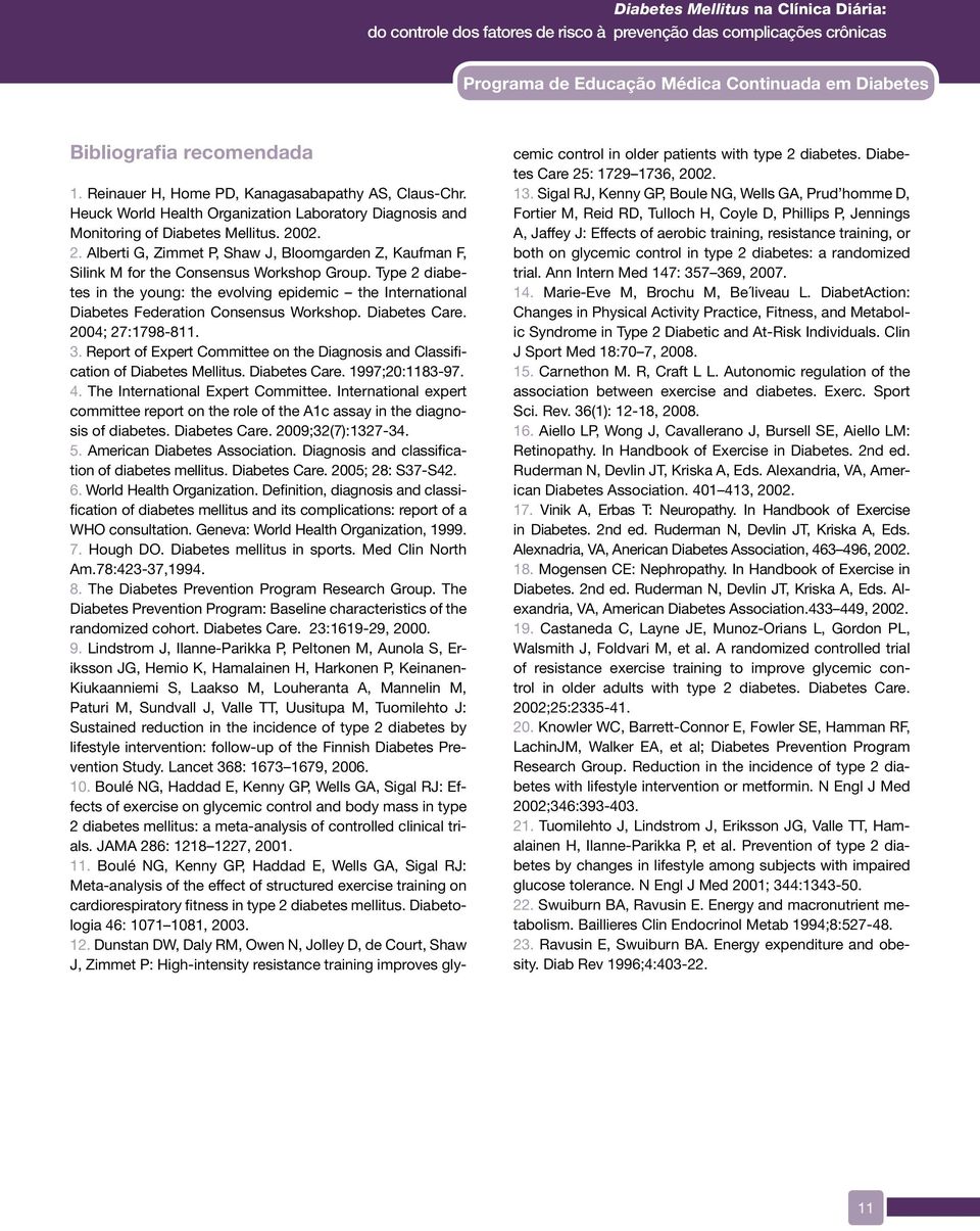 Type 2 diabetes in the young: the evolving epidemic the International Diabetes Federation Consensus Workshop. Diabetes Care. 2004; 27:1798-811. 3.