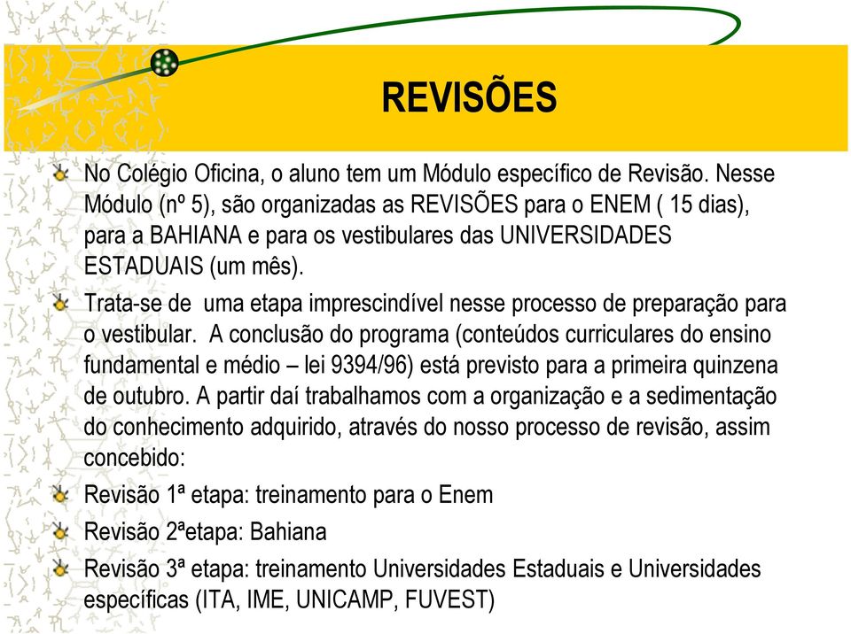 Trata-se de uma etapa imprescindível nesse processo de preparação para o vestibular.