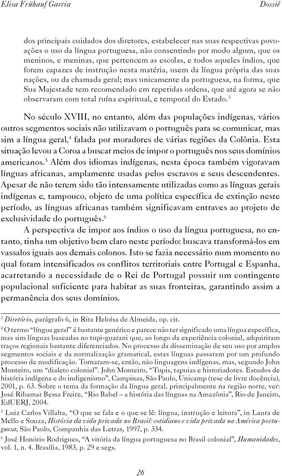 que Sua Majestade tem recomendado em repetidas ordens, que até agora se não observaram com total ruína espiritual, e temporal do Estado.