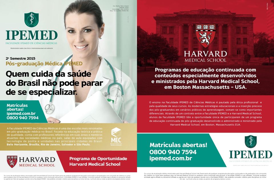 Programas de educação continuada com conteúdos especialmente desenvolvidos e ministrados pela Harvard Medical School, em Boston Massachusetts - USA. Matrículas abertas! ipemed.com.br 0800 940 7594 A Faculdade IPEMED de Ciências Médicas é uma das escolas mais renomadas em pós-graduação médica no Brasil.