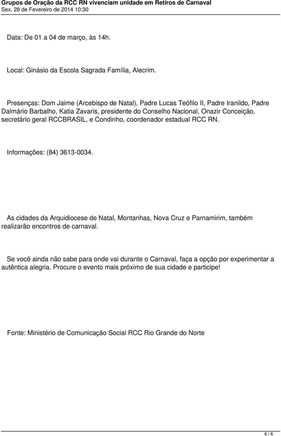 secretário geral RCCBRASIL, e Condinho, coordenador estadual RCC RN. Informações: (84) 3613-0034.