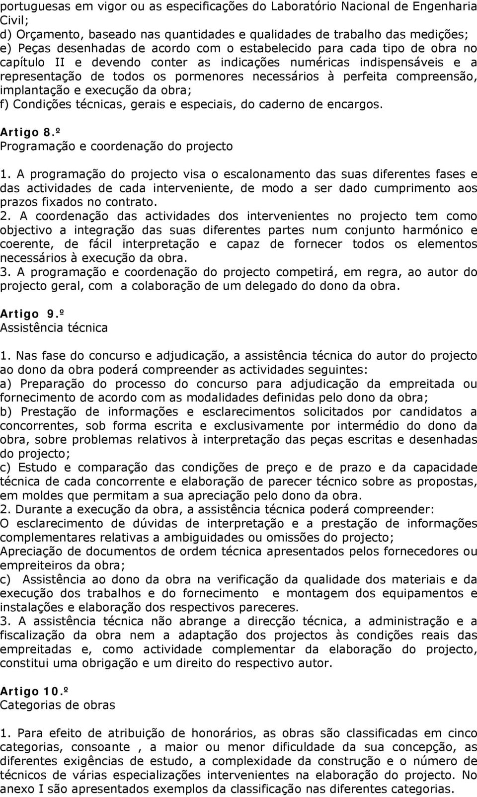 execução da obra; f) Condições técnicas, gerais e especiais, do caderno de encargos. Artigo 8.º Programação e coordenação do projecto 1.