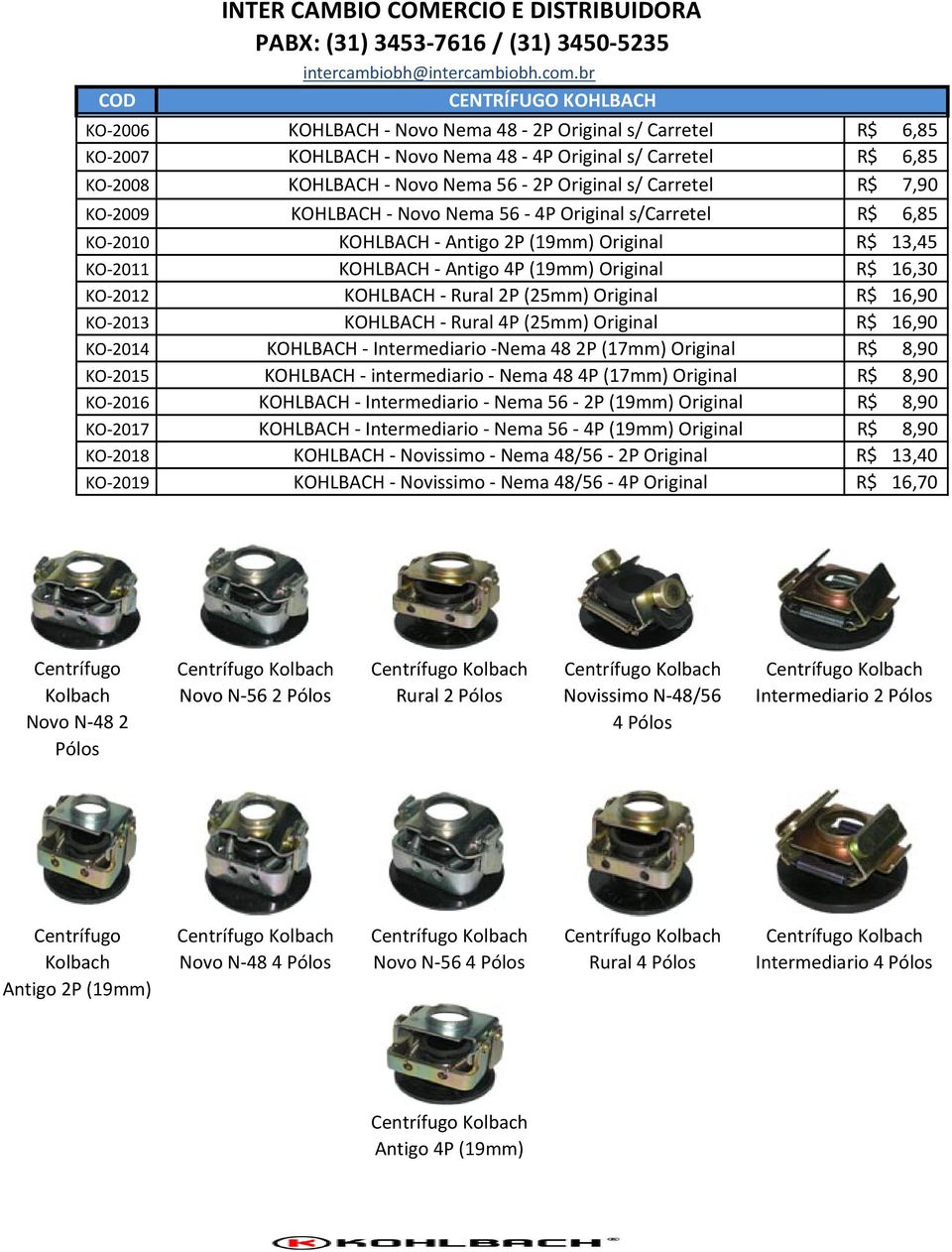 (19mm) Original R$ 16,30 KO 2012 KOHLBACH Rural 2P (25mm) Original R$ 16,90 KO 2013 KOHLBACH Rural 4P (25mm) Original R$ 16,90 KO 2014 KOHLBACH Intermediario Nema 48 2P (17mm) Original R$ 8,90 KO