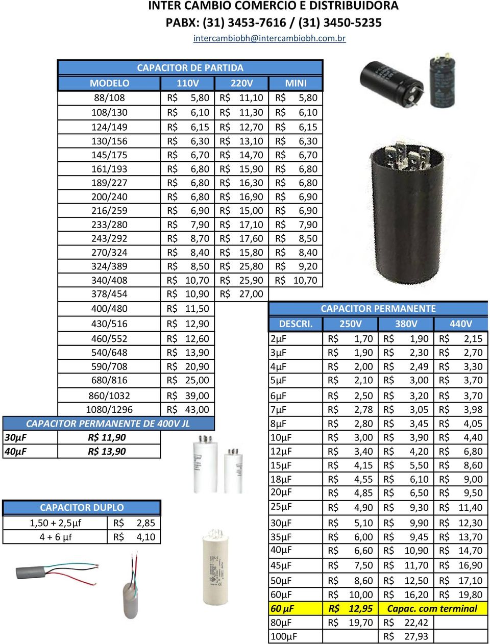 R$ 8,50 270/324 R$ 8,40 R$ 15,80 R$ 8,40 324/389 R$ 8,50 R$ 25,80 R$ 9,20 340/408 R$ 10,70 R$ 25,90 R$ 10,70 378/454 R$ 10,90 R$ 27,00 400/480 R$ 11,50 CAPACITOR PERMANENTE 430/516 R$ 12,90 DESCRI.