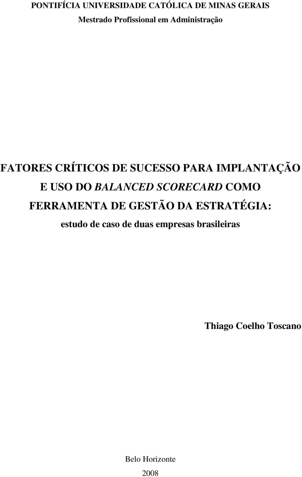 BALANCED SCORECARD COMO FERRAMENTA DE GESTÃO DA ESTRATÉGIA: estudo de