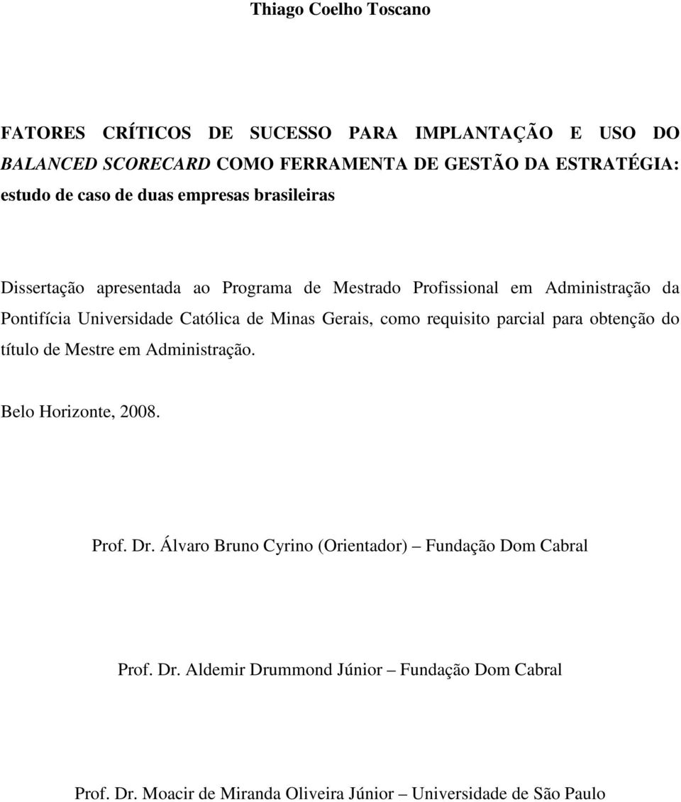 de Minas Gerais, como requisito parcial para obtenção do título de Mestre em Administração. Belo Horizonte, 2008. Prof. Dr.