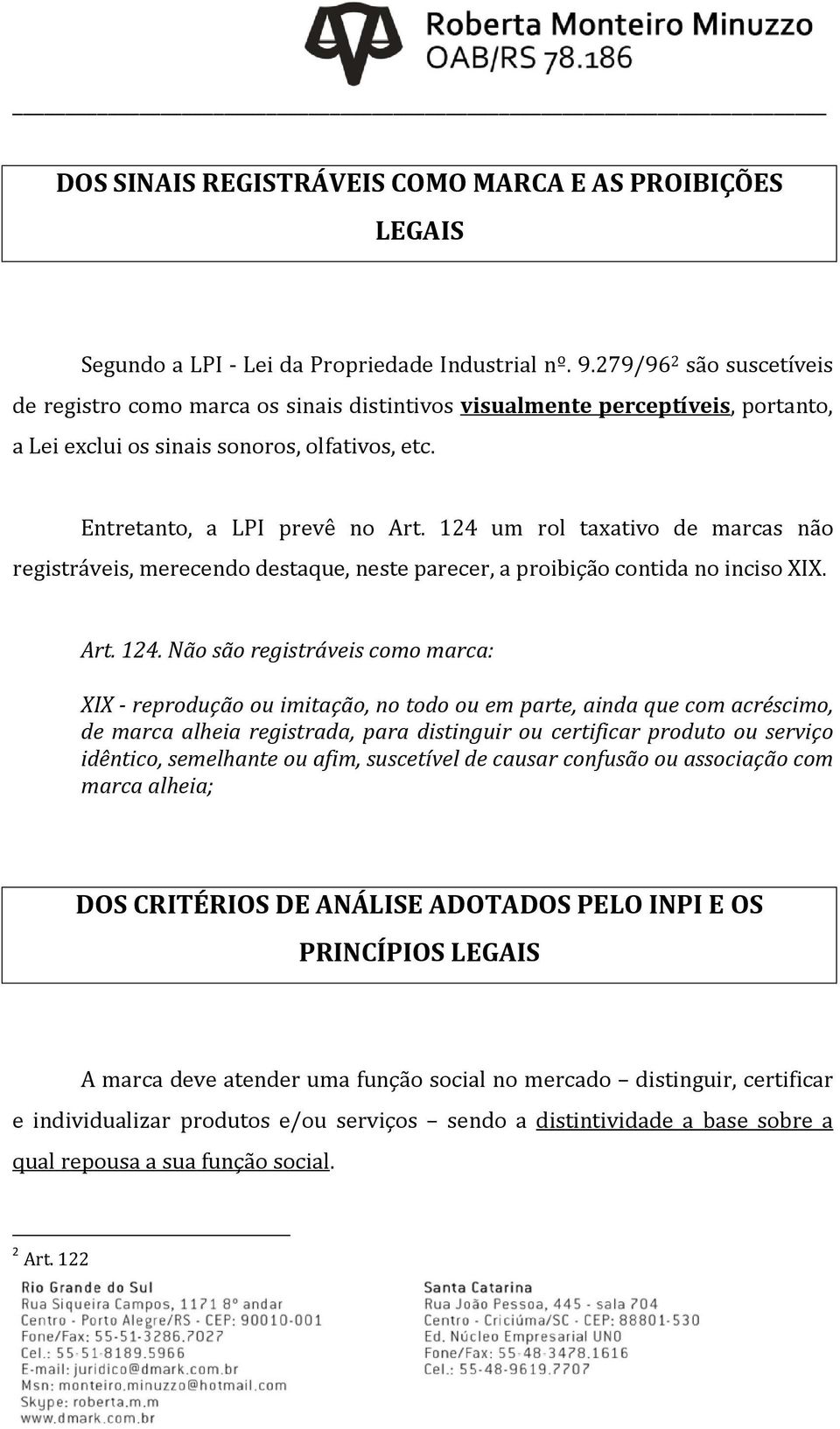 124 um rol taxativo de marcas não registráveis, merecendo destaque, neste parecer, a proibição contida no inciso XIX. Art. 124.