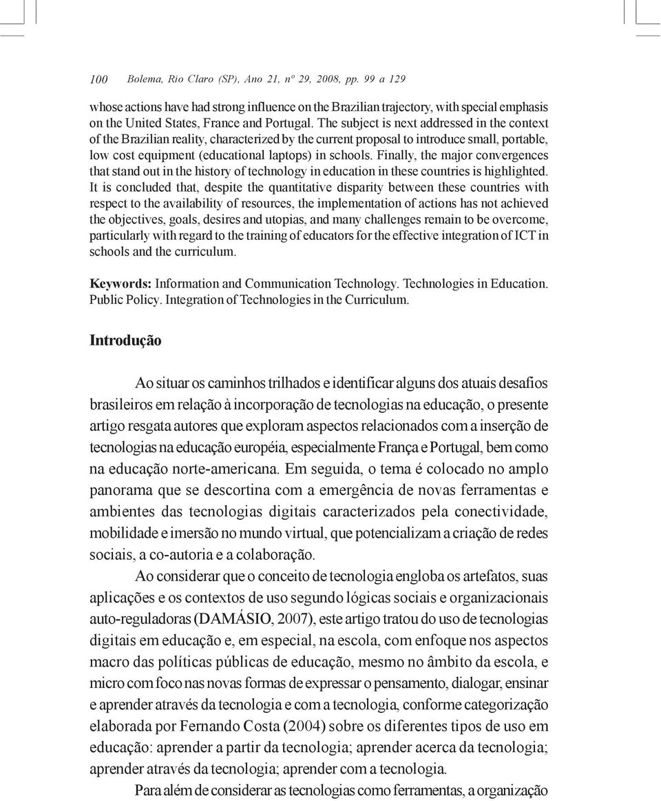 Finally, the major convergences that stand out in the history of technology in education in these countries is highlighted.