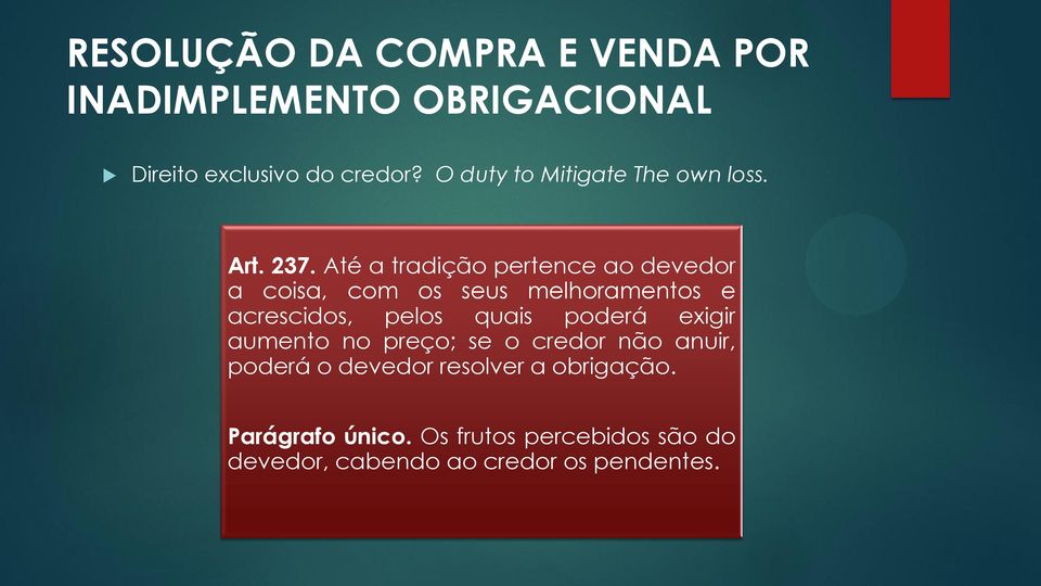 Até a tradição pertence ao devedor a coisa, com os seus melhoramentos e acrescidos, pelos quais