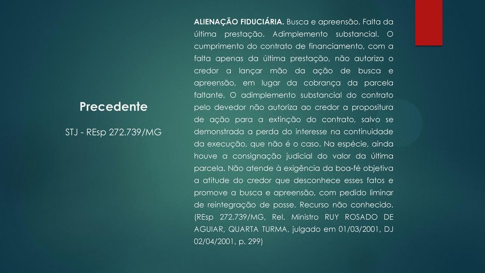 O adimplemento substancial do contrato pelo devedor não autoriza ao credor a propositura de ação para a extinção do contrato, salvo se demonstrada a perda do interesse na continuidade da execução,