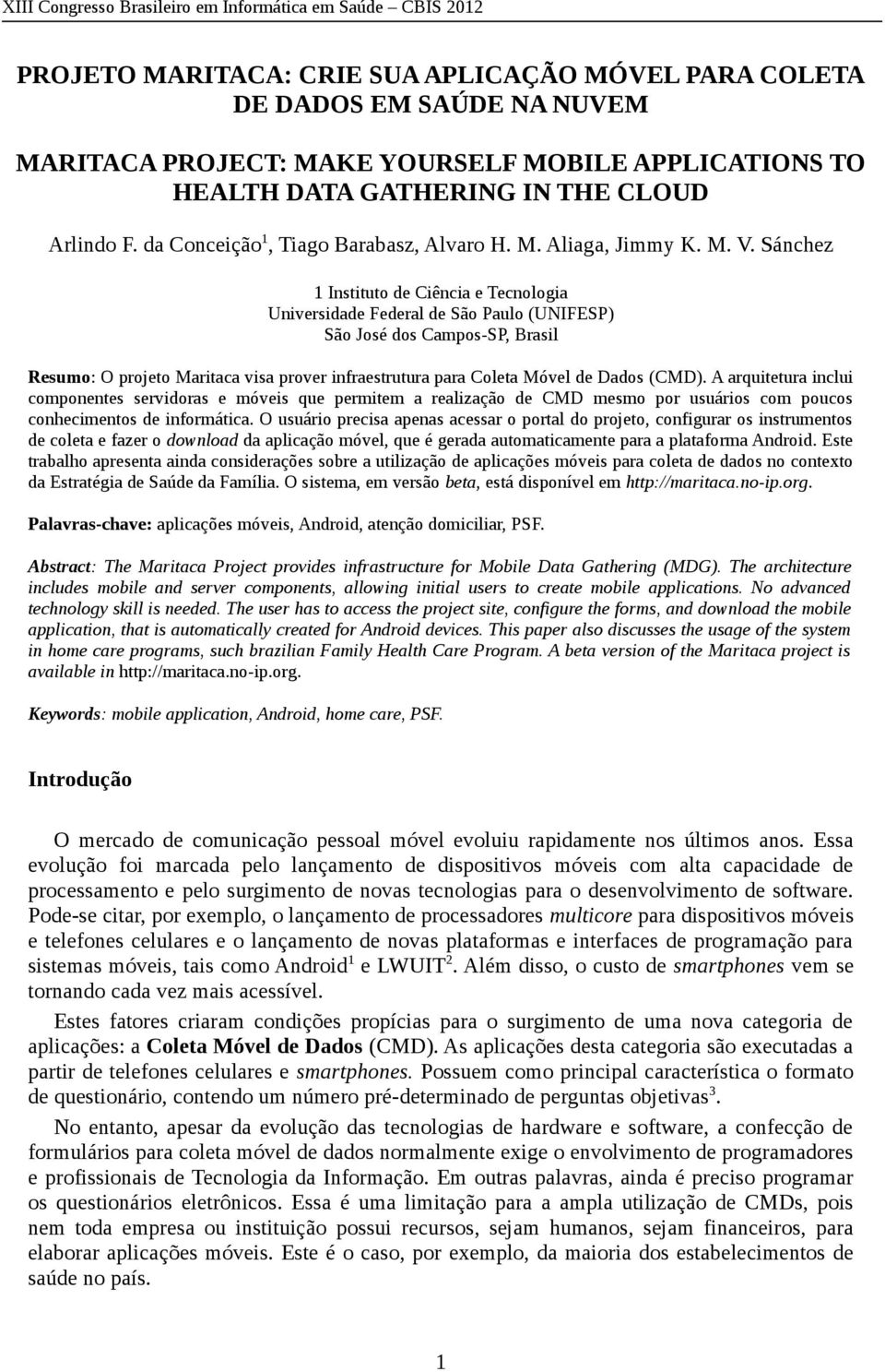 Sánchez 1 Instituto de Ciência e Tecnologia Universidade Federal de São Paulo (UNIFESP) São José dos Campos-SP, Brasil Resumo: O projeto Maritaca visa prover infraestrutura para Coleta Móvel de Dados