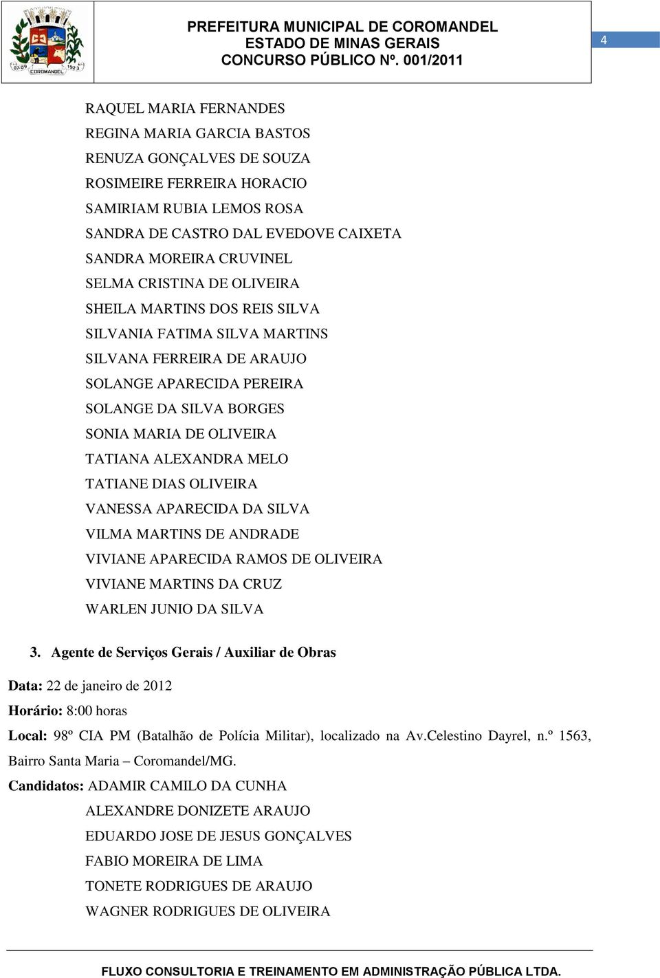 MELO TATIANE DIAS OLIVEIRA VANESSA APARECIDA DA SILVA VILMA MARTINS DE ANDRADE VIVIANE APARECIDA RAMOS DE OLIVEIRA VIVIANE MARTINS DA CRUZ WARLEN JUNIO DA SILVA 3.