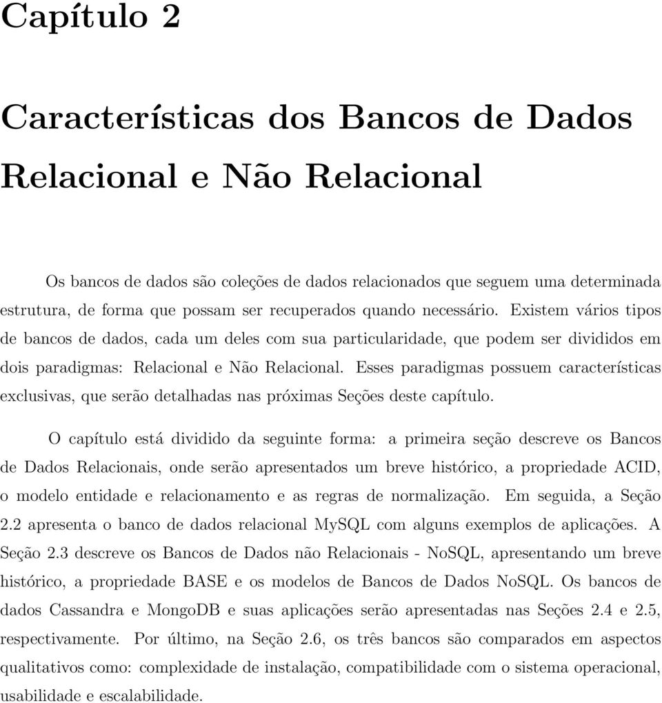 Esses paradigmas possuem características exclusivas, que serão detalhadas nas próximas Seções deste capítulo.