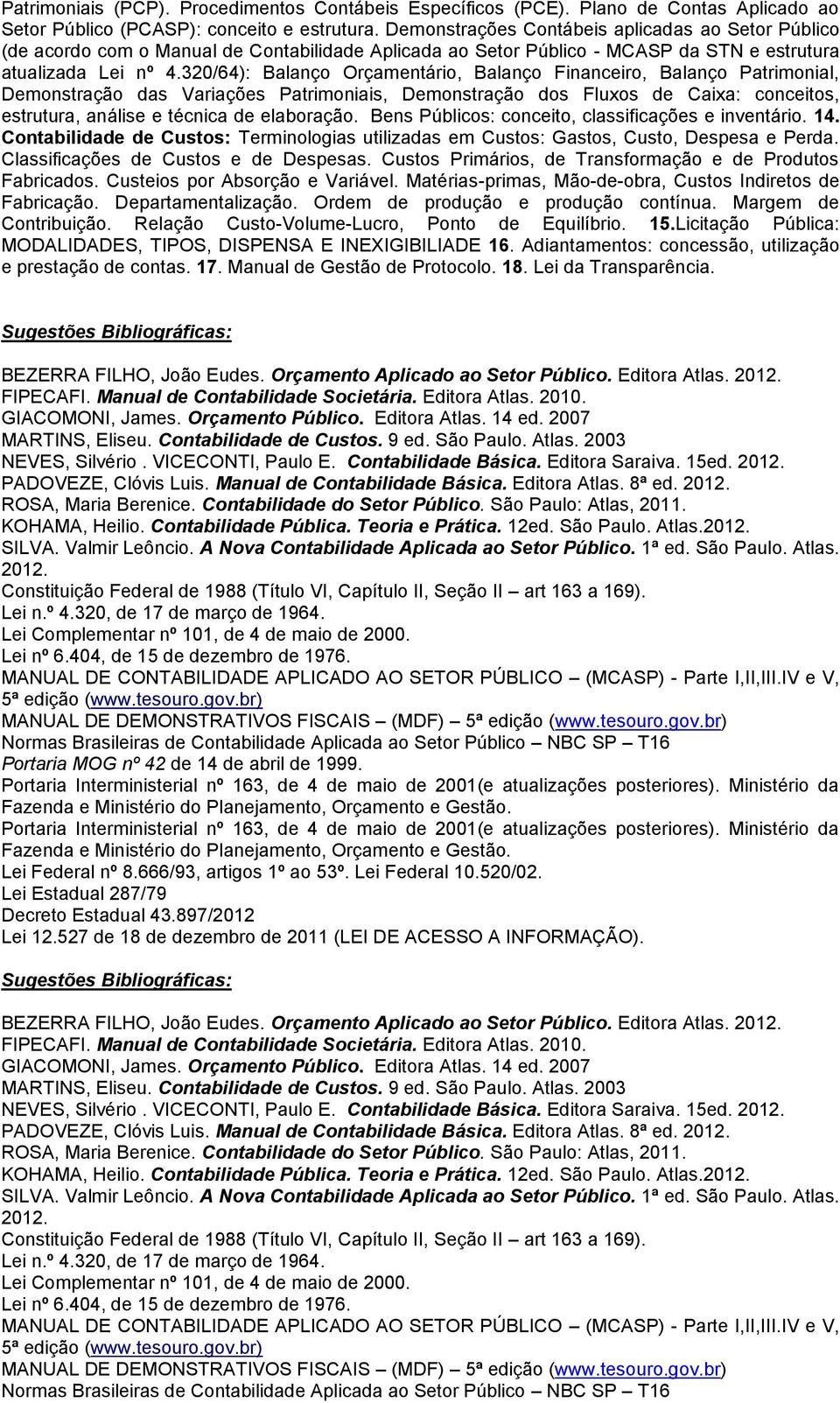 320/64): Balanço Orçamentário, Balanço Financeiro, Balanço Patrimonial, Demonstração das Variações Patrimoniais, Demonstração dos Fluxos de Caixa: conceitos, estrutura, análise e técnica de