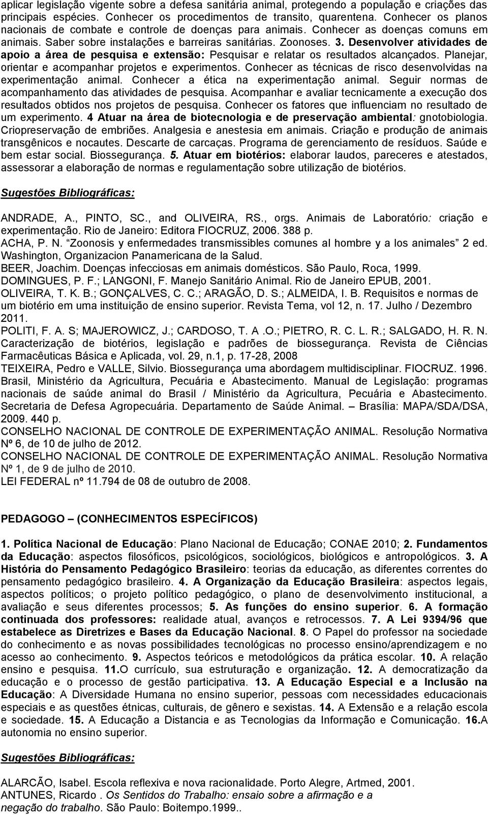 Desenvolver atividades de apoio a área de pesquisa e extensão: Pesquisar e relatar os resultados alcançados. Planejar, orientar e acompanhar projetos e experimentos.