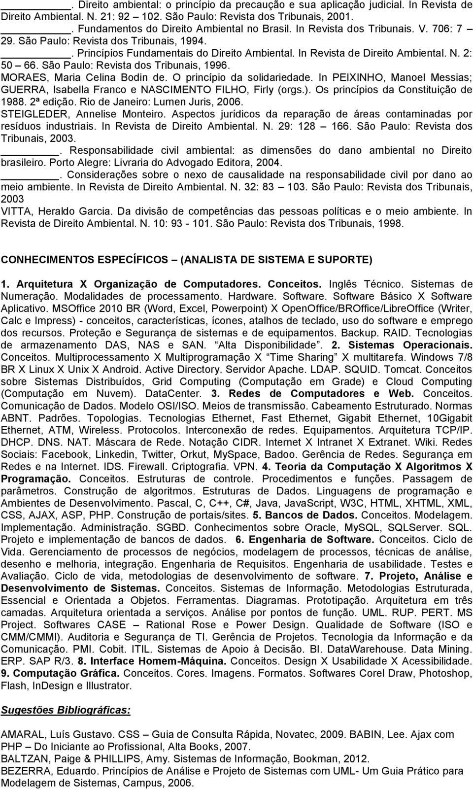 In Revista de Direito Ambiental. N. 2: 50 66. São Paulo: Revista dos Tribunais, 1996. MORAES, Maria Celina Bodin de. O princípio da solidariedade.