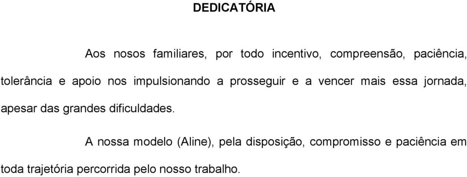 essa jornada, apesar das grandes dificuldades.