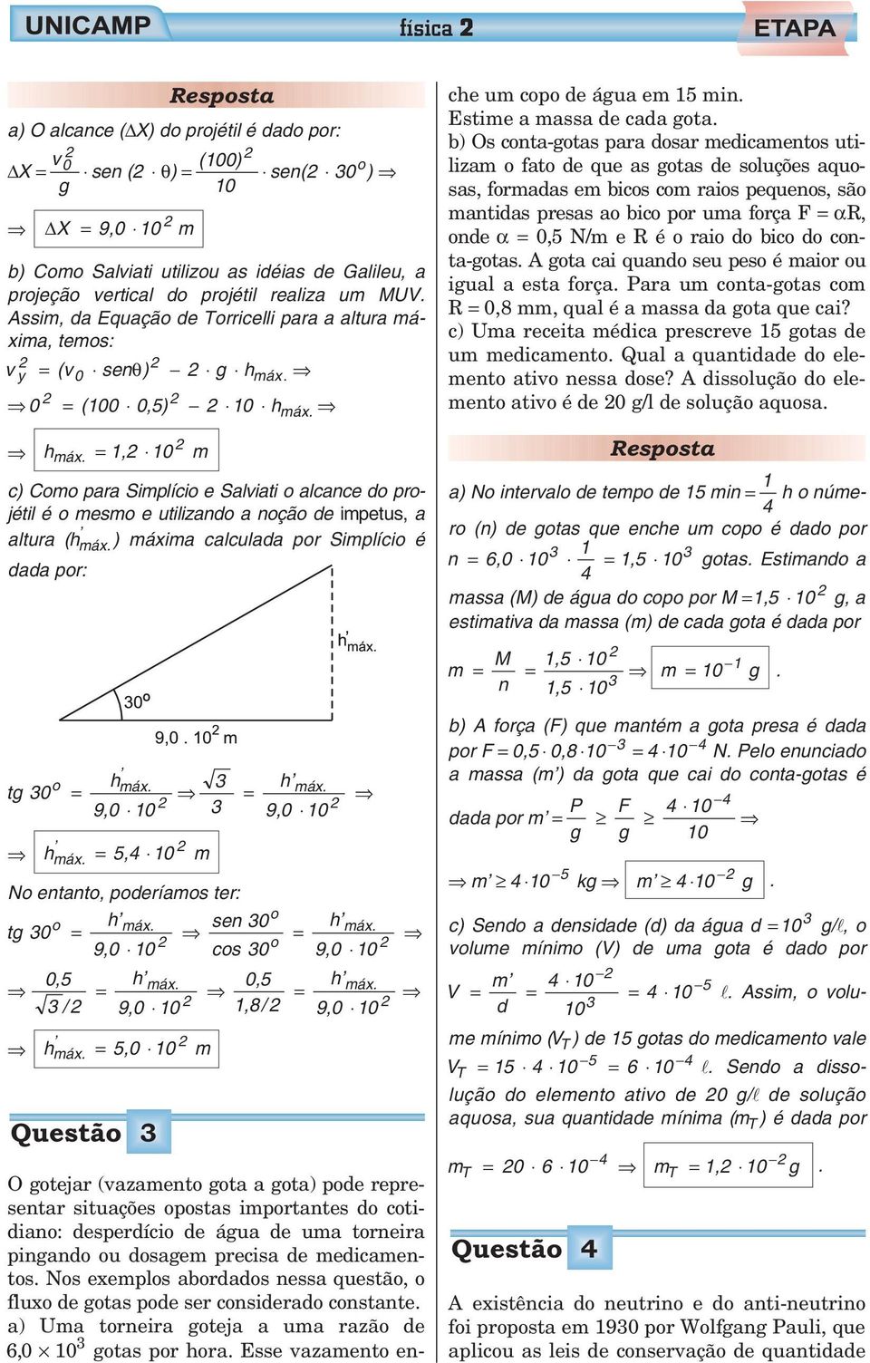 hmáx., 0 m c) Como para Simplício e Salviati o alcance do projétil é o mesmo e utilizando a noção de impetus, a altura (h máx. ) máxima calculada por Simplício é dada por: o tg 0 hmáx.