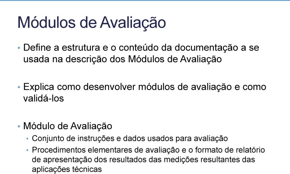 Avaliação Conjunto de instruções e dados usados para avaliação Procedimentos elementares de