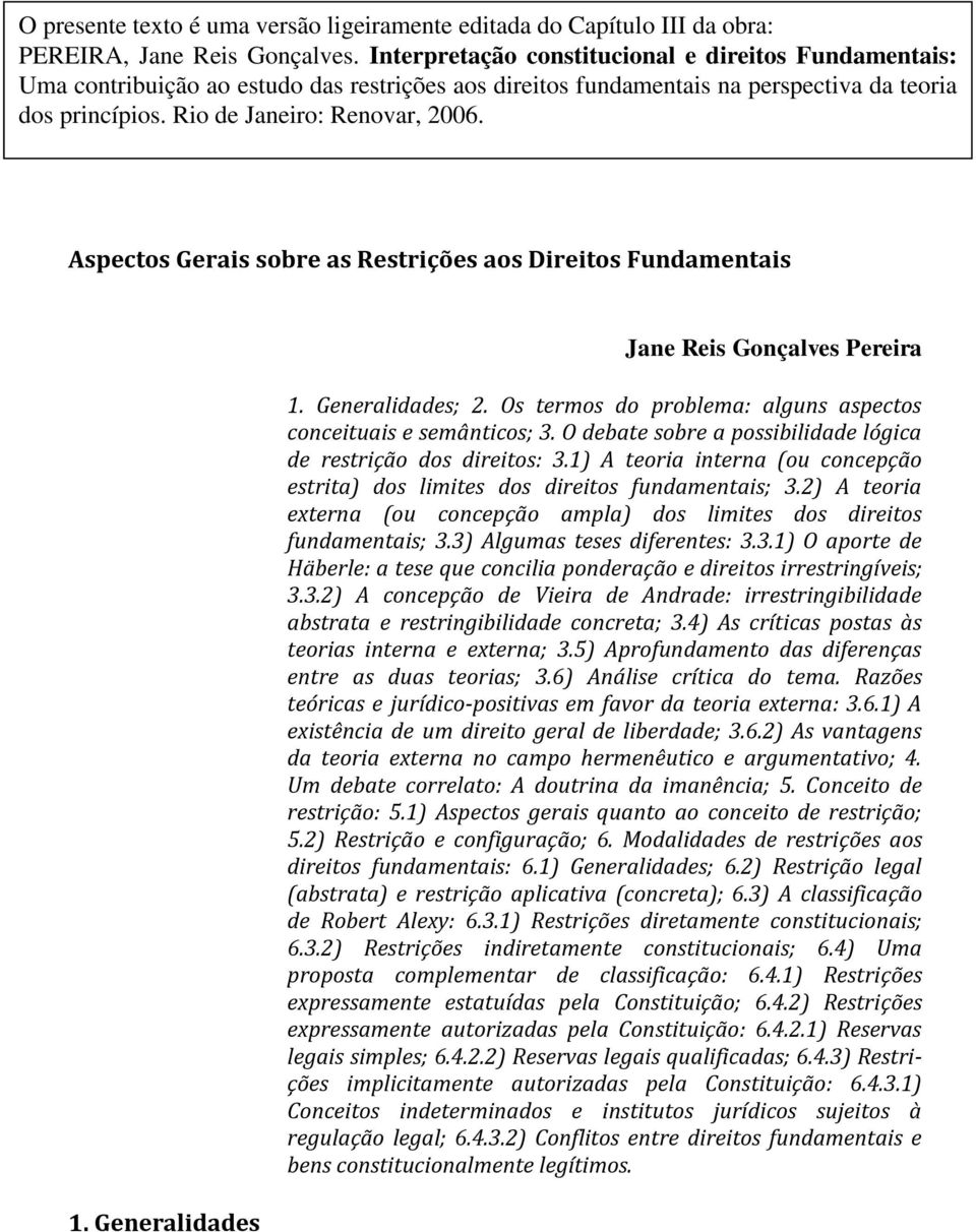 PEREIRA, Jane Reis. Aspectos Gerais sobre as Restrições aos Direitos Fundamentais 1. Generalidades Jane Reis Gonçalves Pereira 1. Generalidades; 2.