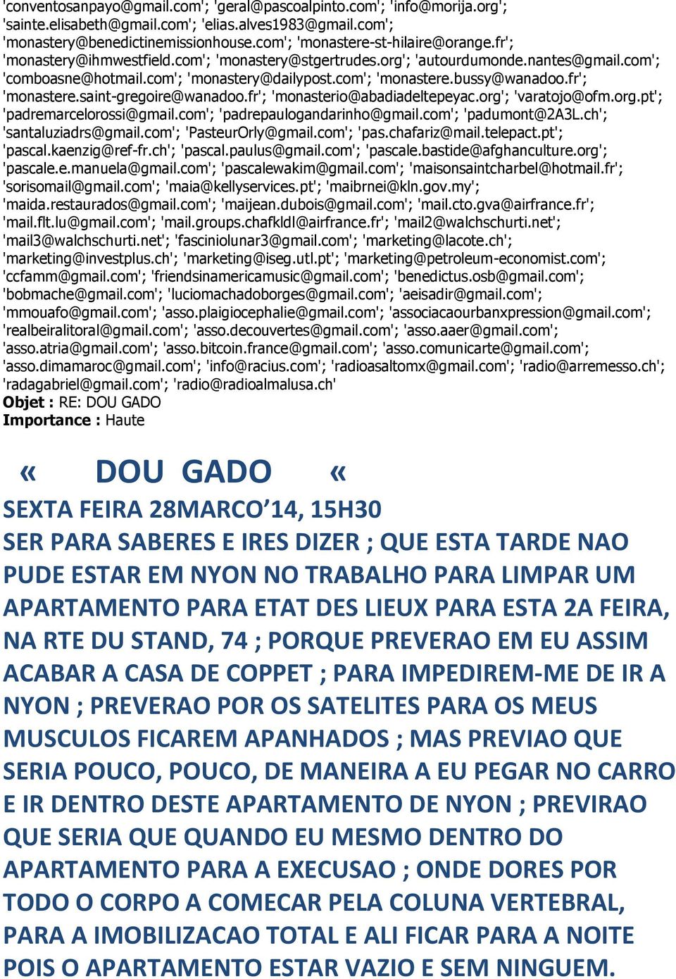 fr'; 'monastere.saint-gregoire@wanadoo.fr'; 'monasterio@abadiadeltepeyac.org'; 'varatojo@ofm.org.pt'; 'padremarcelorossi@gmail.com'; 'padrepaulogandarinho@gmail.com'; 'padumont@2a3l.