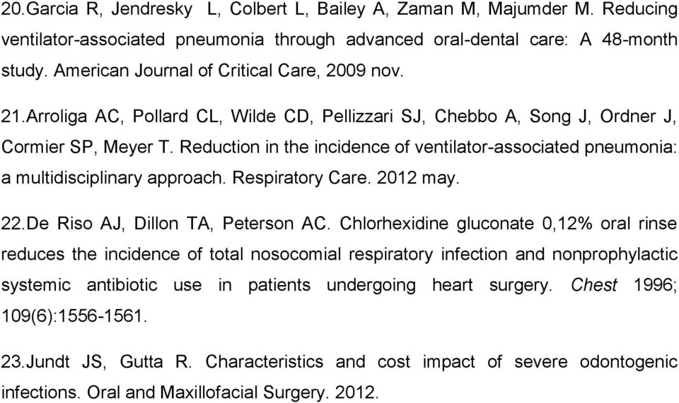 Reduction in the incidence of ventilator-associated pneumonia: a multidisciplinary approach. Respiratory Care. 2012 may. 22.De Riso AJ, Dillon TA, Peterson AC.