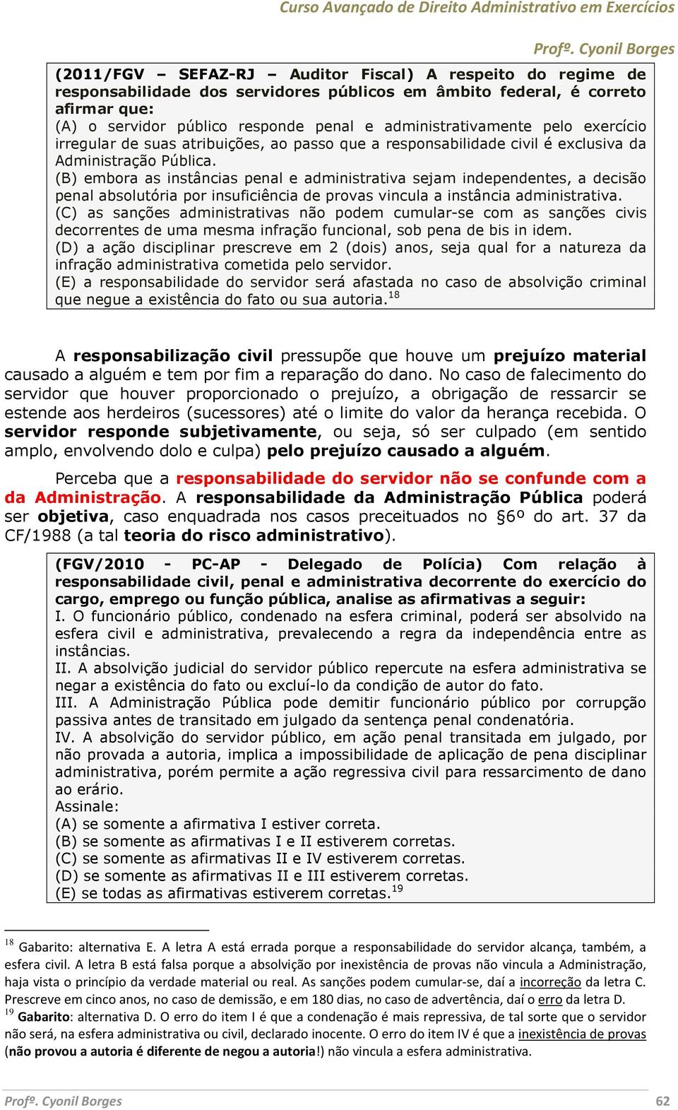 (B) embora as instâncias penal e administrativa sejam independentes, a decisão penal absolutória por insuficiência de provas vincula a instância administrativa.