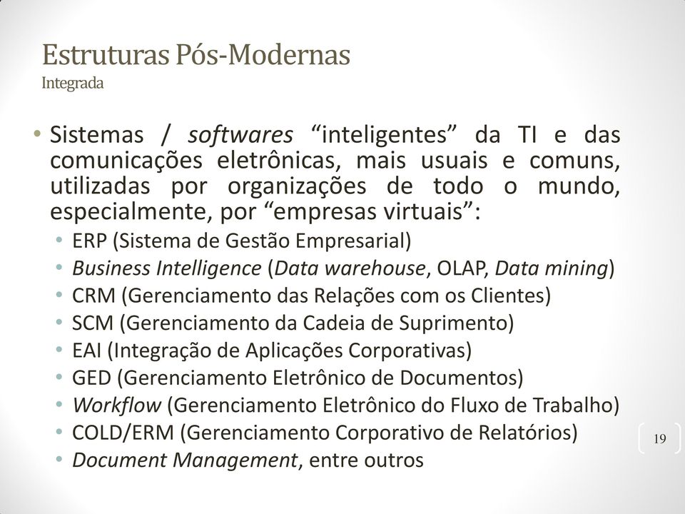 (Gerenciamento das Relações com os Clientes) SCM (Gerenciamento da Cadeia de Suprimento) EAI (Integração de Aplicações Corporativas) GED (Gerenciamento