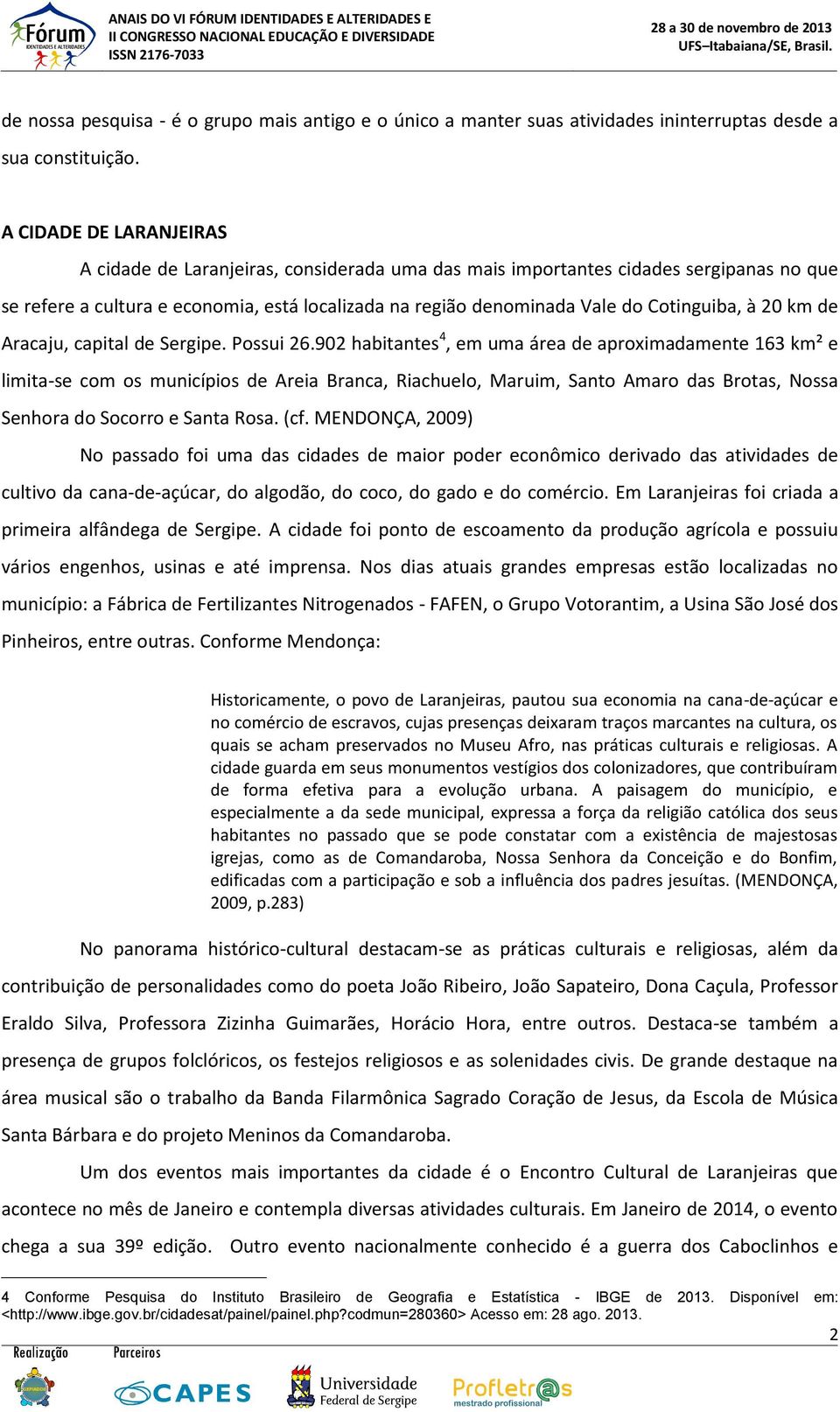 Cotinguiba, à 20 km de Aracaju, capital de Sergipe. Possui 26.