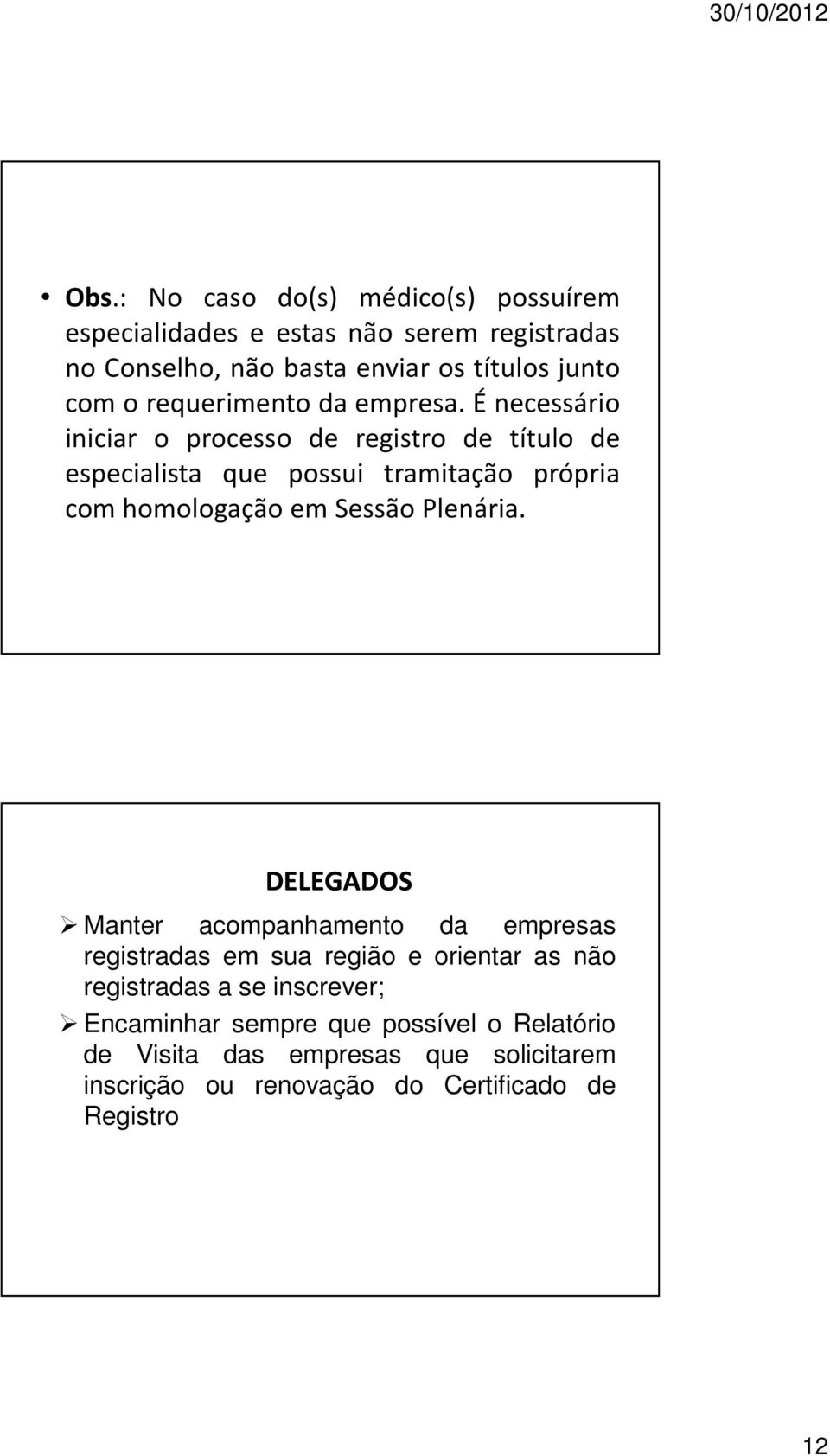 É necessário iniciar o processo de registro de título de especialista que possui tramitação própria com homologação em Sessão Plenária.