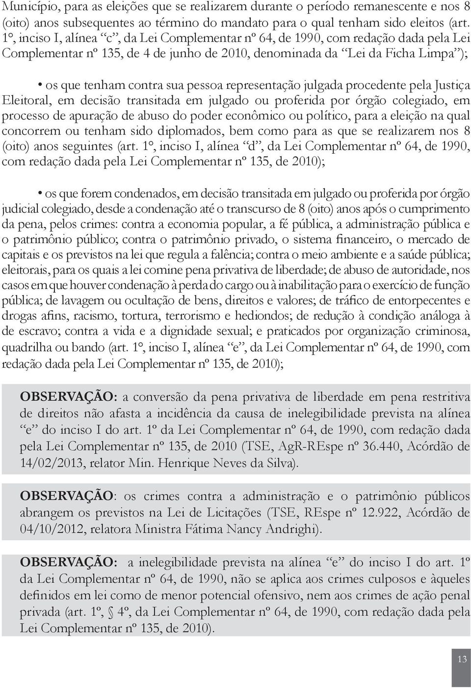 representação julgada procedente pela Justiça Eleitoral, em decisão transitada em julgado ou proferida por órgão colegiado, em processo de apuração de abuso do poder econômico ou político, para a