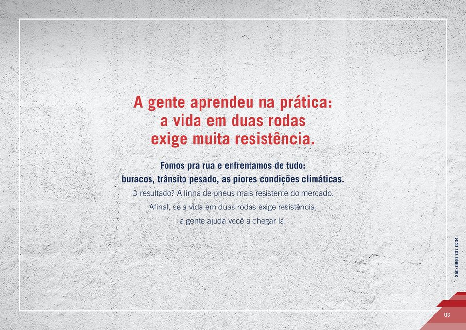 climáticas. O resultado? A linha de pneus mais resistente do mercado.