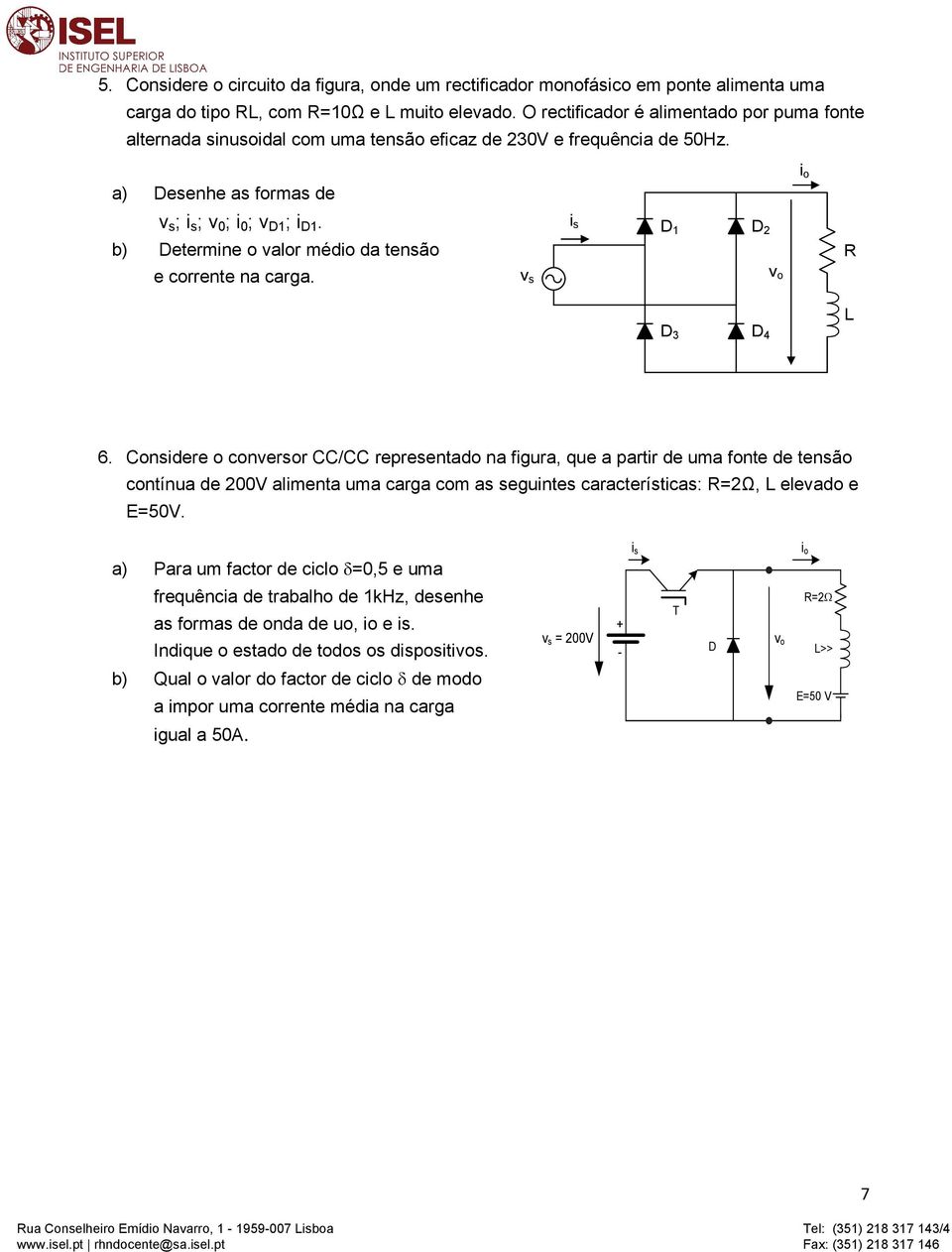 is Determine o valor médio da tensão e corrente na carga. D D2 R vo vs D3 L D4 6.