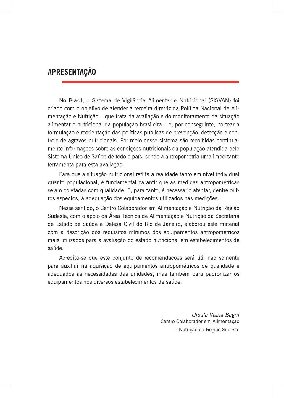 políticas públicas de prevenção, detecção e controle de agravos nutricionais.