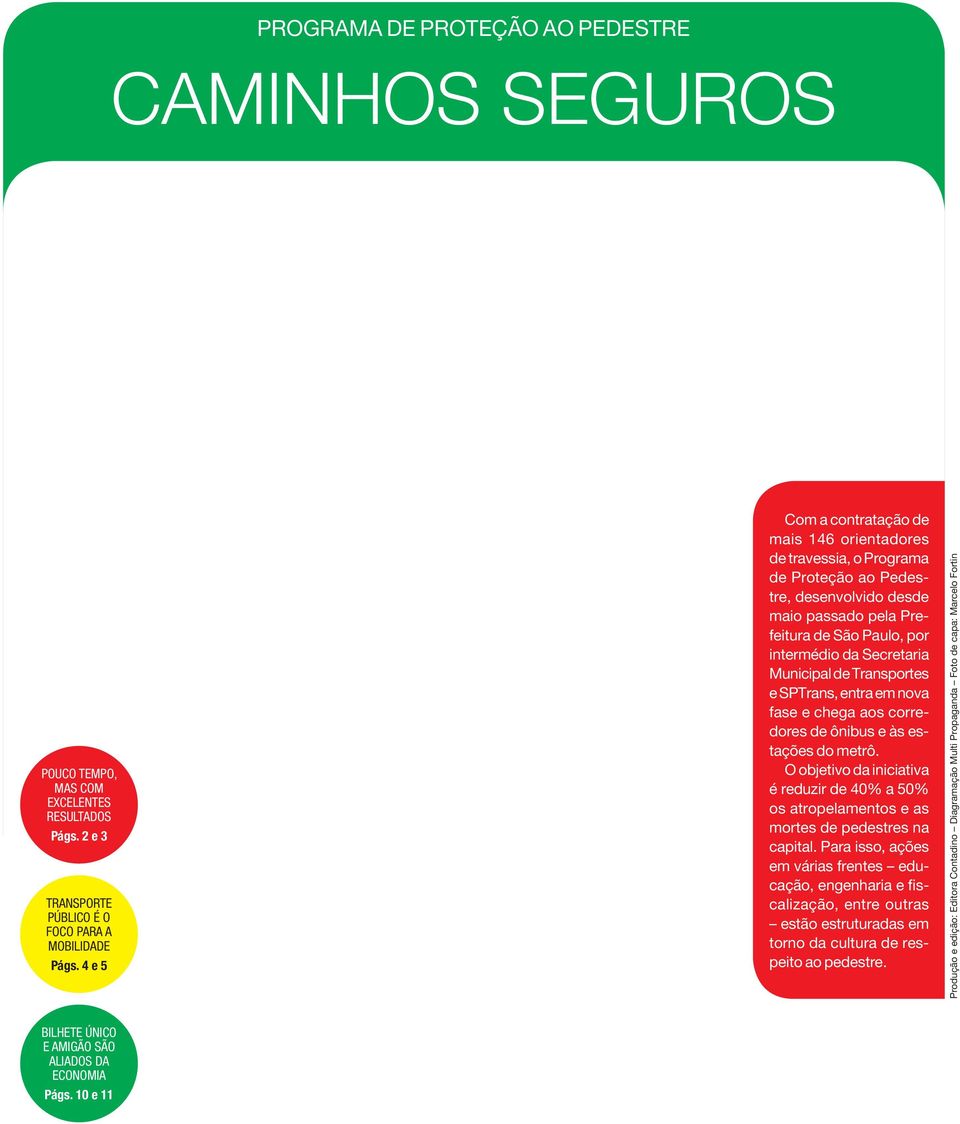 de Transportes e SPTrans, entra em nova fase e chega aos corredores de ônibus e às estações do metrô.