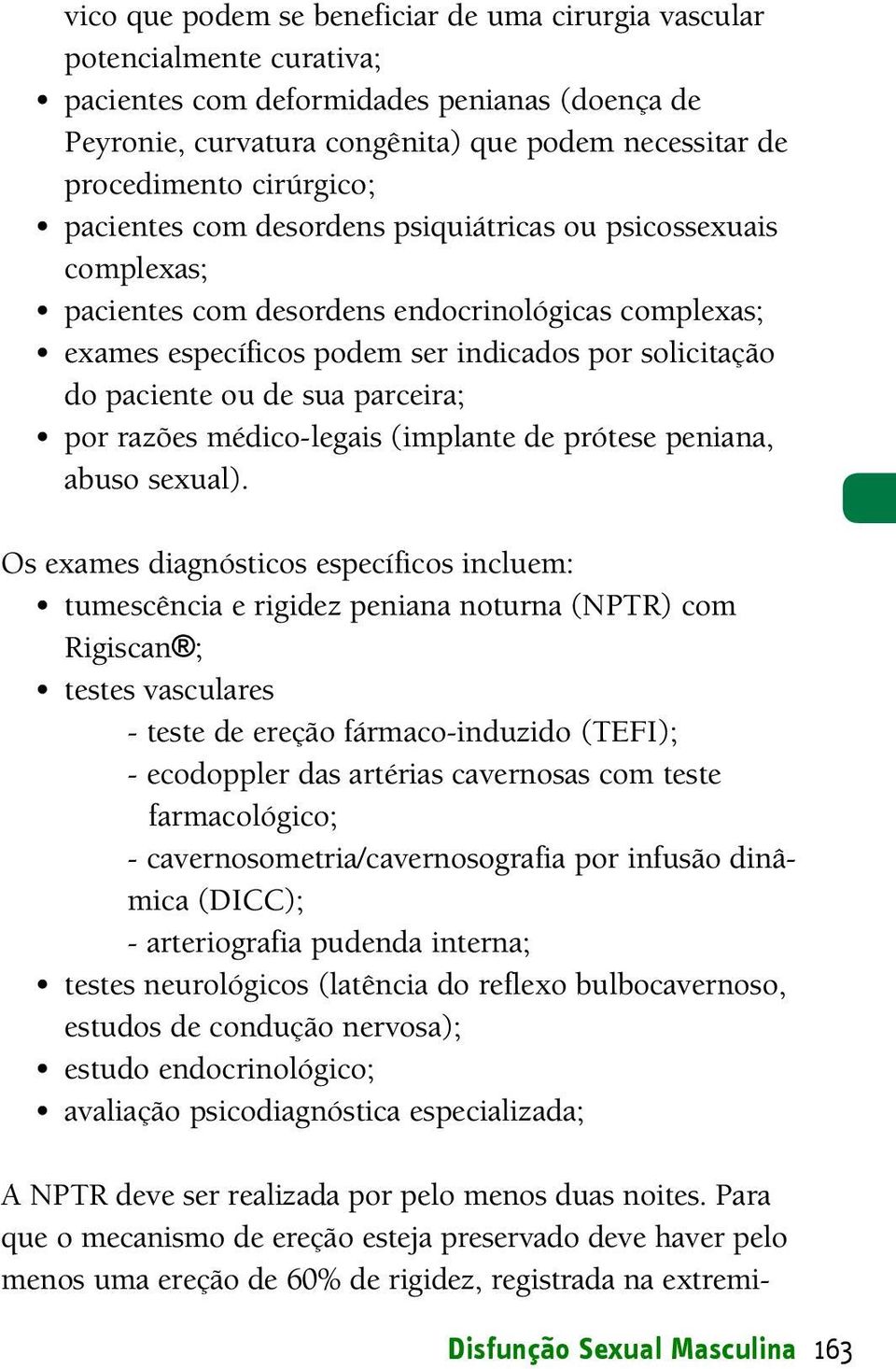 de sua parceira; por razões médico-legais (implante de prótese peniana, abuso sexual).