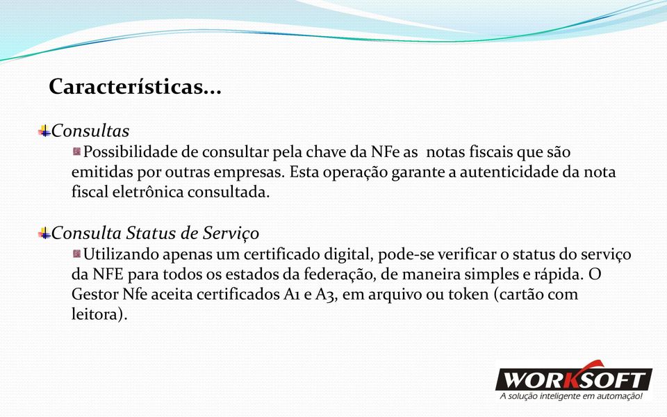 Esta operação garante a autenticidade da nota fiscal eletrônica consultada.