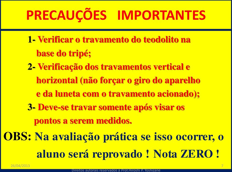 luneta com o travamento acionado); 3- Deve-se travar somente após visar os pontos a serem