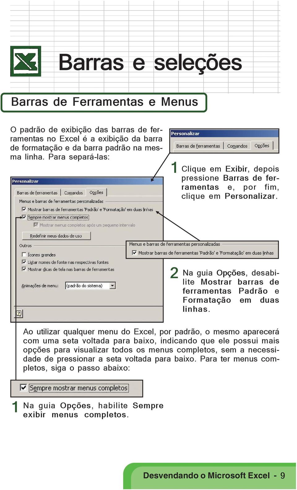 Na guia Opções, desabilite Mostrar barras de ferramentas Padrão e Formatação em duas linhas.